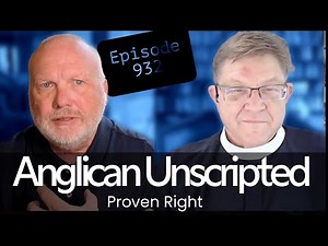 Anglican Unscripted 932 - Proven Right