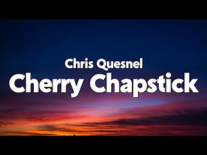 Chris Quesnel - Cherry Chapstick (Lyrics)