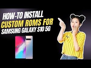How-to Install Custom ROMs for Samsung Galaxy S10 5G
