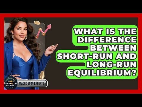 What Is The Difference Between Short-run And Long-run Equilibrium? - Macroecon Experts