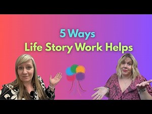 5 Ways Life Story Work Can Help Children!