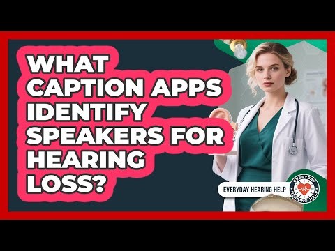What Caption Apps Identify Speakers For Hearing Loss? - Everyday Hearing Help