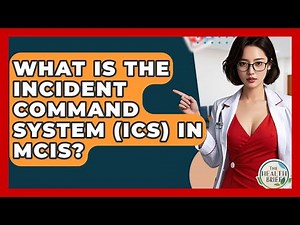 What Is The Incident Command System (ICS) In MCIs? - The Health Brief