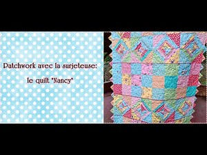 Patchwork avec la surjeteuse: le quilt "Nancy" - tutoriel gratuit