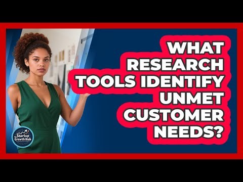 What Research Tools Identify Unmet Customer Needs?