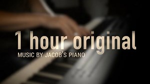 1 HOUR Original Relaxing Piano \\ Jacob's Piano