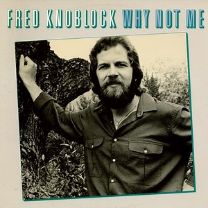 Fred Knoblock - Why Not Me
