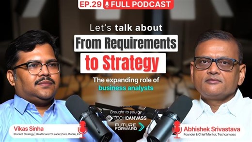 From Requirements to Strategy - The expanding role of business analysts | FutureForward Ep. 29 | Techcanvass