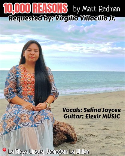 167K views · 5.3K reactions | 10 000 REASONS by Matt Redman (Acoustic Cover) Requested by Sir Virgilio Villacillo Jr. Vocal: Selina Joycee Guitar: Elexir MUSIC Video Location: La Playa Ursula Beachfront Resort, Bacnotan La Union | Selina & Elexir - Gospel, Worship & Inspirational Songs | Facebook