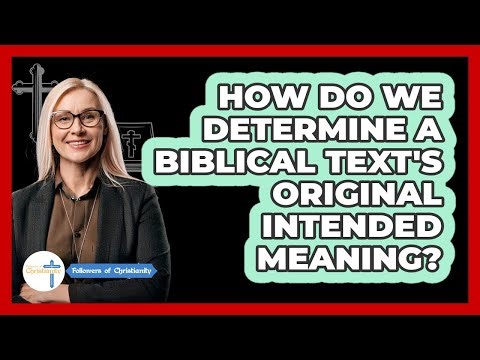 How Do We Determine A Biblical Text's Original Intended Meaning?