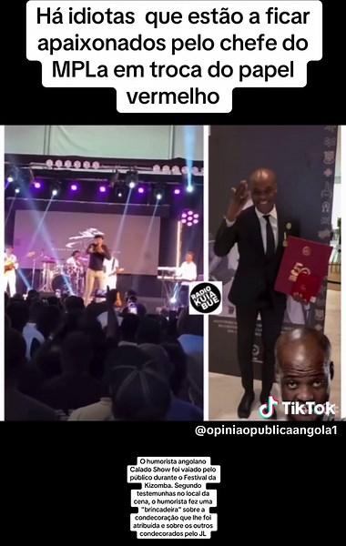 Há idiotas que estão a ficar apaixonados pelo chefe do MPLa em troca do papel vermelho. O humorista angolano Calado Show foi vaiado pelo público durante o Festival da Kizomba. Segundo testemunhas no local da cena, o humorista fez uma