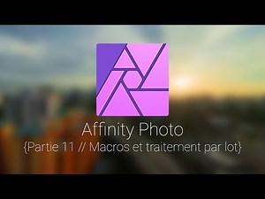 Affinity Photo: Tuto 11, les macros et traitement par lot