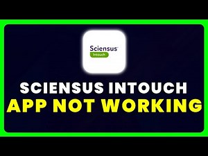 Sciensus Intouch App Not Working: How to Fix Sciensus Intouch App Not Working