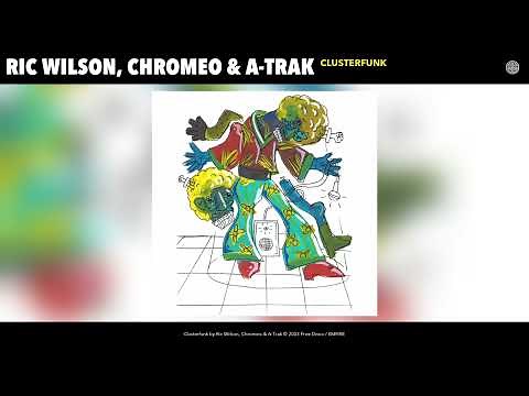 Ric Wilson, Chromeo & A-Trak - Clusterfunk (Official Audio)