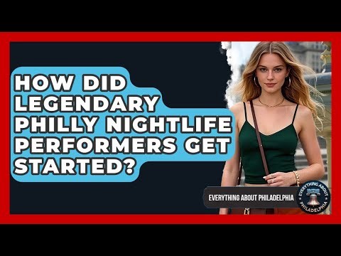 How Did Legendary Philly Nightlife Performers Get Started? - Everything About Philadelphia