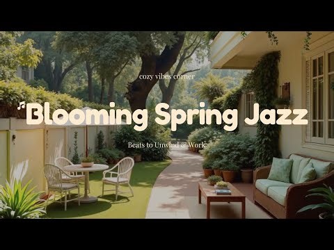 🌸 Blooming Spring Jazz | Peaceful Piano & Cozy Beats to Unwind & Work