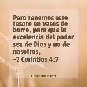 Explicación 2 Corintios 4:7. 'Pero tenemos este tesoro en vasos de barro, para que la excelencia del poder sea de Dios y no de nosotros,' - BibliaBendita