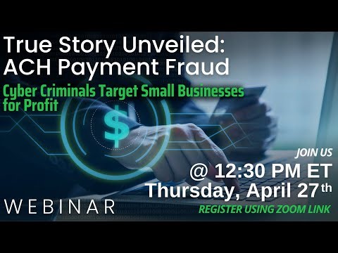 True Story Unveiled: ACH Payment Fraud | Cyber Criminals Target Small Businesses For Profit