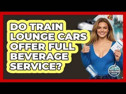 Do Train Lounge Cars Offer Full Beverage Service? - The Rail and Cruise Experts