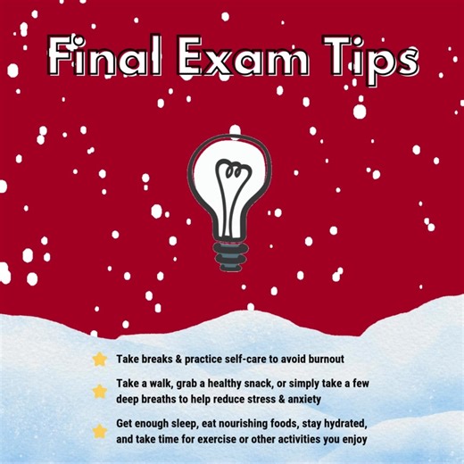 Happy finals week, Warriors! 🎉 Finals week can feel overwhelming, but taking care of yourself is one of the best ways to prevent burnout. Give yourself permission to take regular breaks so your mind can rest and reset. A quick walk, a nourishing snack, or even a few slow, deep breaths can go a long way in easing stress. Along with breaks, try to make self-care a priority. Get plenty of sleep, fuel your body with good food, drink water throughout the day, and make time for movement or hobbies th