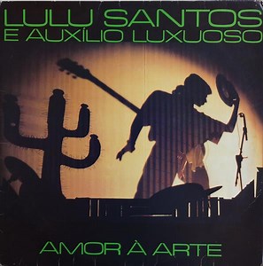 Lulu Santos & Auxílio Luxuoso - Amor À Arte