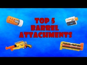 TOP 5! Nerf Barrels / Silencers / Ect...