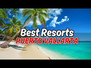 2025 | Top 10 Best All-Inclusive Resorts in Puerto Vallarta