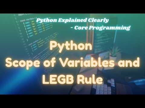 Scope of Variables & LEGB Rule in Python