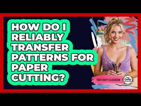 How Do I Reliably Transfer Patterns For Paper Cutting? - Your Crafty Classroom