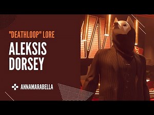 Who Is... ALEKSIS DORSEY? Deathloop Lore & Trivia