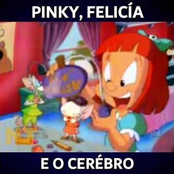 Pinky, Felícia e o Cérebro