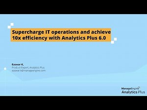 Analytics Plus webinar: Supercharge IT operations and achieve 10x efficiency with Analytics Plus 6.0