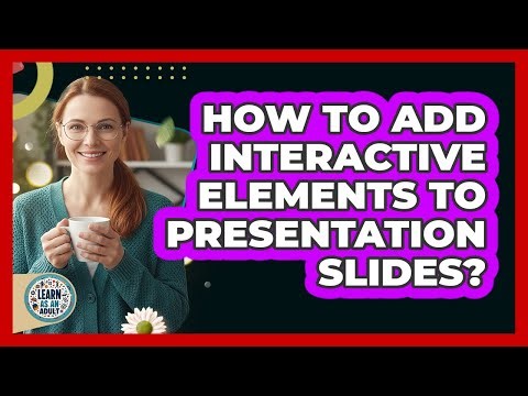 How To Add Interactive Elements To Presentation Slides?