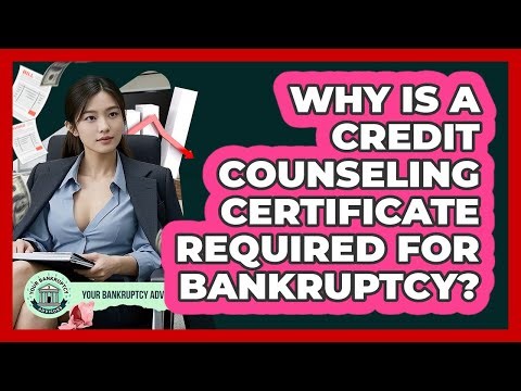 Why Is A Credit Counseling Certificate Required For Bankruptcy? - Your Bankruptcy Advisors