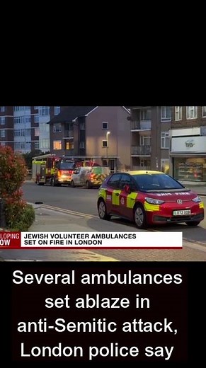 Several ambulances set ablaze in anti-Semitic attack, London police say