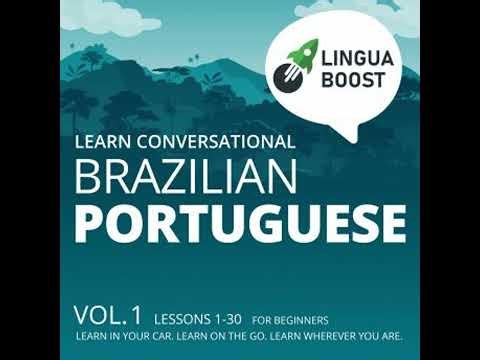 Learn Conversational Brazilian Portuguese: Vol. 1. Lessons 1-30. For beginners. Learn in your car.