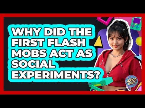 Why Did The First Flash Mobs Act As Social Experiments? - I'm a 2000s Baby