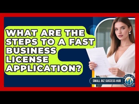 What Are The Steps To A Fast Business License Application? - Small Biz Success Hub