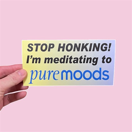 Novelty PURE MOODS Bumper Sticker "stop Honking! I'm Meditating to Pure Moods" - Etsy