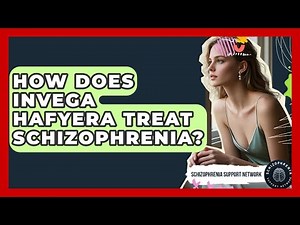How Does Invega Hafyera Treat Schizophrenia? - Schizophrenia Support Network