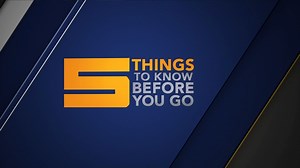 5 Things To Know Before You Go