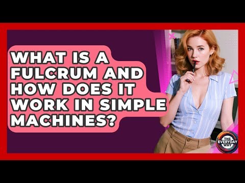 What Is A Fulcrum And How Does It Work In Simple Machines? - The Everyday Why