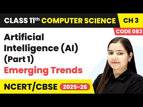 Artificial Intelligence (Part 1) - Emerging Trends | Class 11 Computer Science Ch 3 | CBSE 2025-26