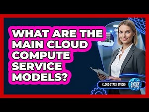 What Are The Main Cloud Compute Service Models?