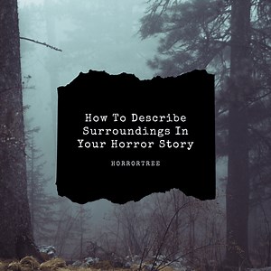 How To Describe Surroundings In Your Horror Story - The Horror Tree