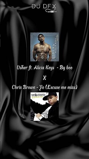 Usher ft. Alicia Keys - My boo X Chris Brown - Yo (Excuse me miss0