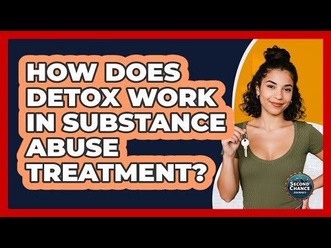How Does Detox Work In Substance Abuse Treatment? - Second Chance Journey