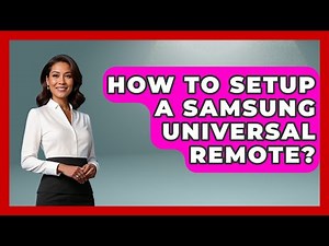 How To Setup A Samsung Universal Remote? - NextGen Viewing and Audio