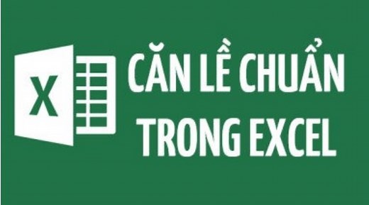 Hướng dẫn cách chỉnh căn lề trong excel cực chuẩn và đơn giản