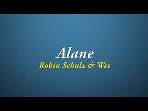 Robin Schulz, Wes - Alane [Quality Lyrics]